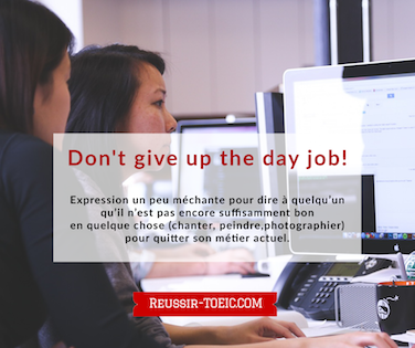  Don't give up the day job! 